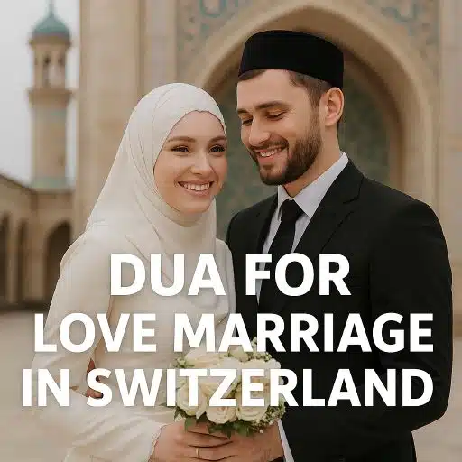 Dua For Love Marriage In Switzerland